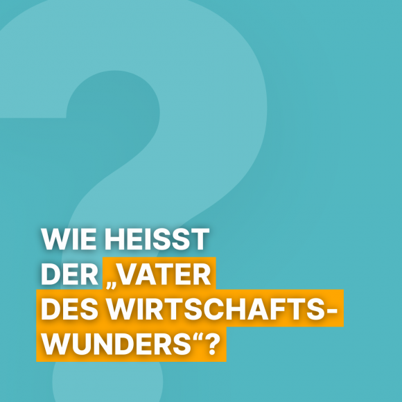 Frage 4 - Vater des Wirtschaftswunders