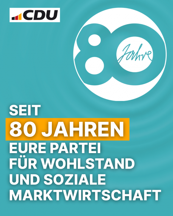 Seit 80 Jahren eure Partei für Wohlstand und soziale Marktwirtschaft