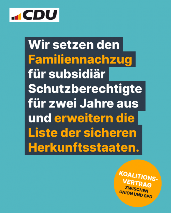 Wir setzen den Familiennachzug für subsidiär Schutzberechtigte für zwei Jahre aus und erweitern die Liste der sicheren Herkunftsstaaten